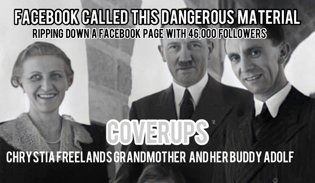 Posting a picture of Chrystia Freeland Grandmother with Adolf Hitler gets Facebook page with 46,000 followers ripped down. Called dangerous material. This is your deputy PM everyone.0 (0)